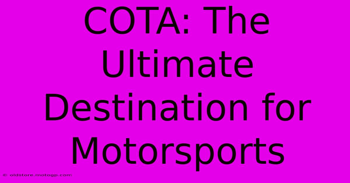 COTA: The Ultimate Destination For Motorsports