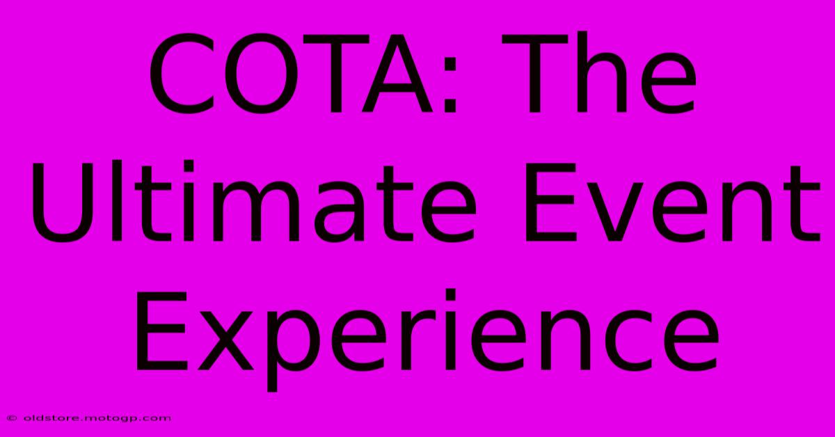 COTA: The Ultimate Event Experience