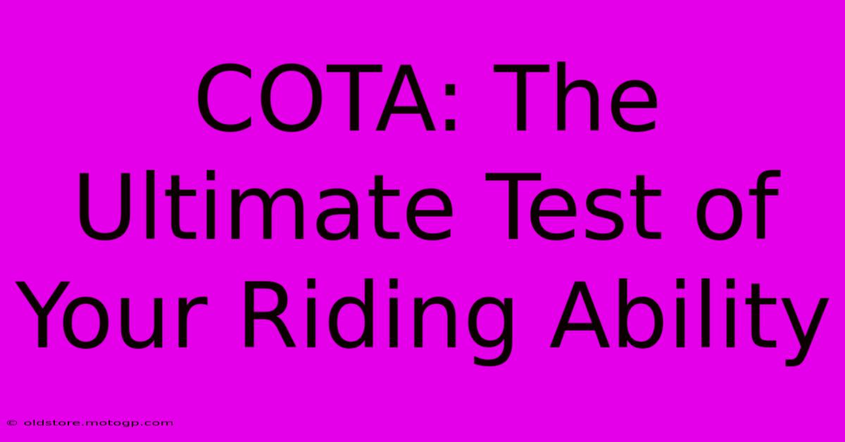 COTA: The Ultimate Test Of Your Riding Ability