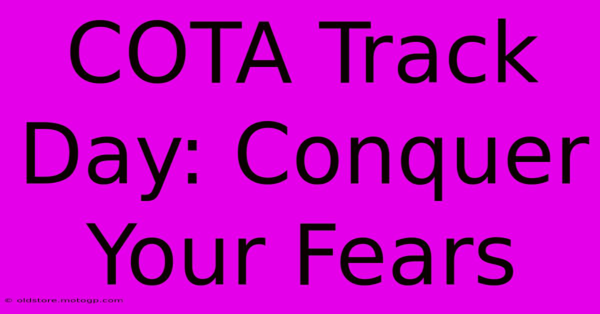 COTA Track Day: Conquer Your Fears