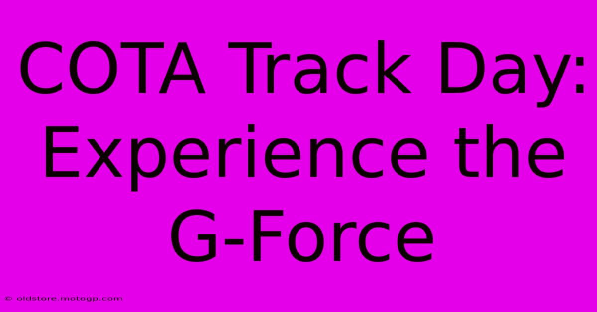 COTA Track Day: Experience The G-Force