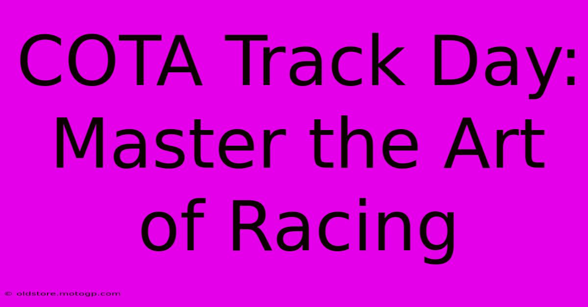 COTA Track Day:  Master The Art Of Racing