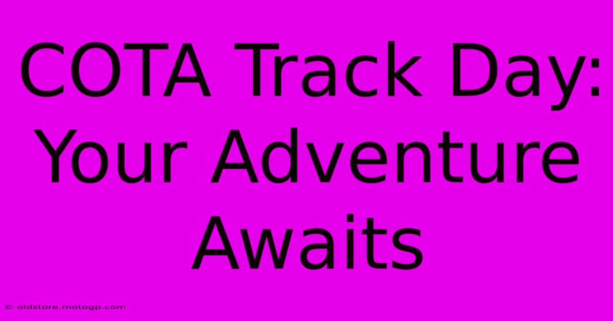 COTA Track Day: Your Adventure Awaits