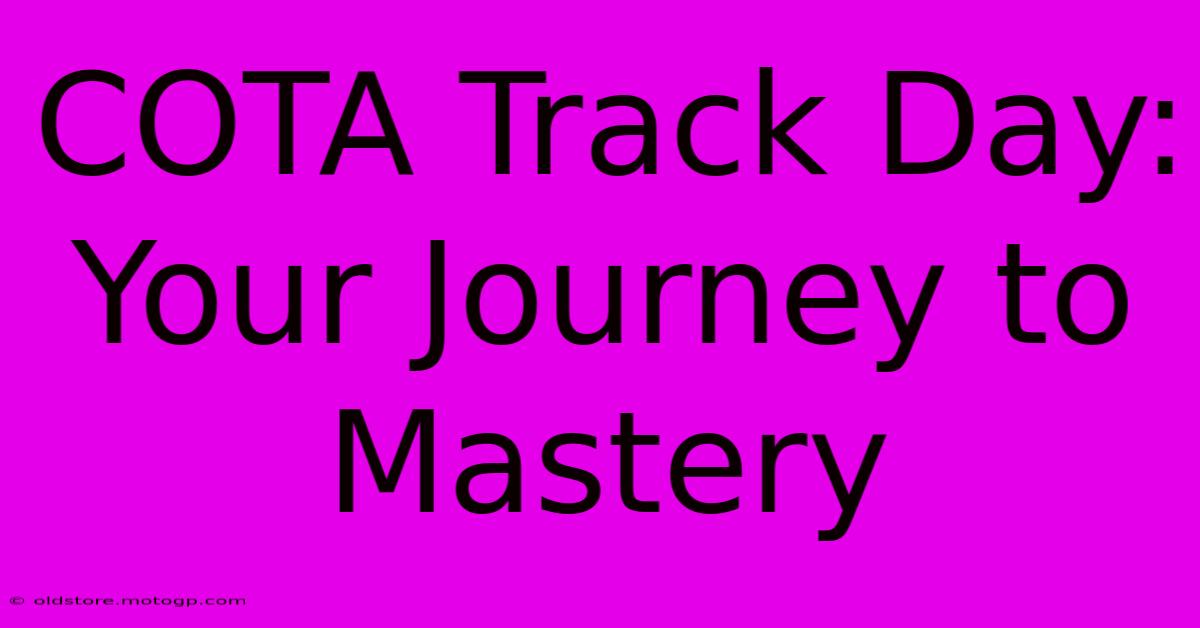 COTA Track Day: Your Journey To Mastery