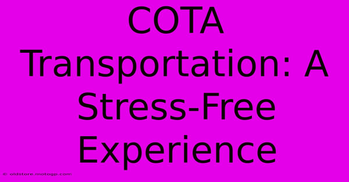 COTA Transportation: A Stress-Free Experience