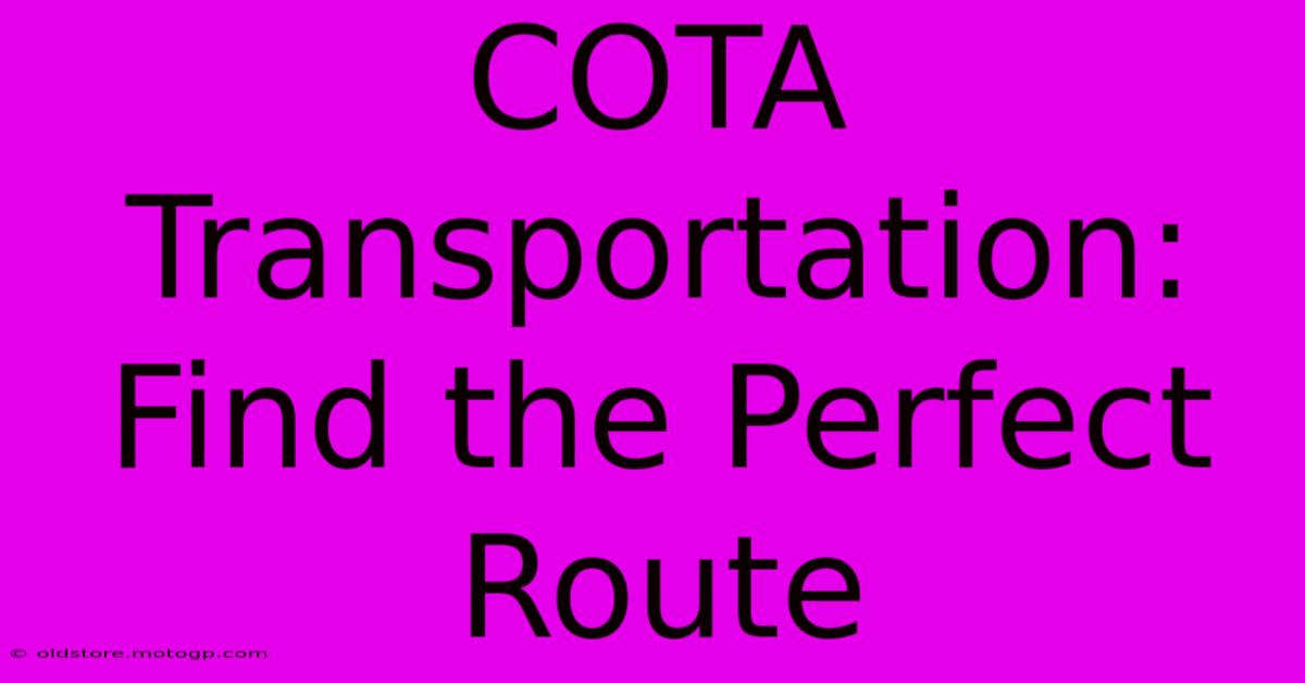 COTA Transportation: Find The Perfect Route