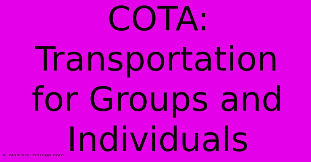 COTA: Transportation For Groups And Individuals