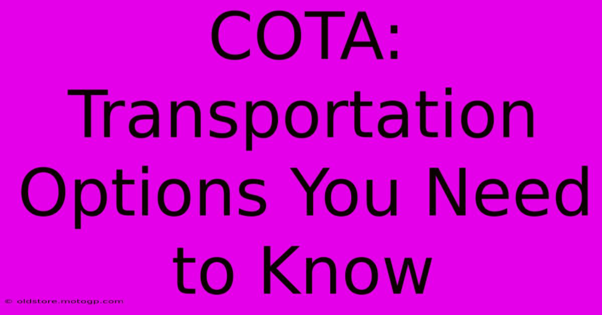 COTA: Transportation Options You Need To Know