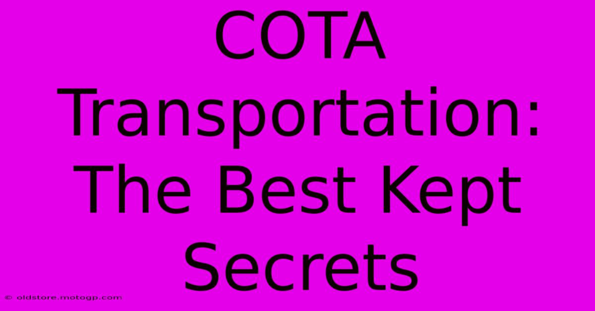 COTA Transportation: The Best Kept Secrets