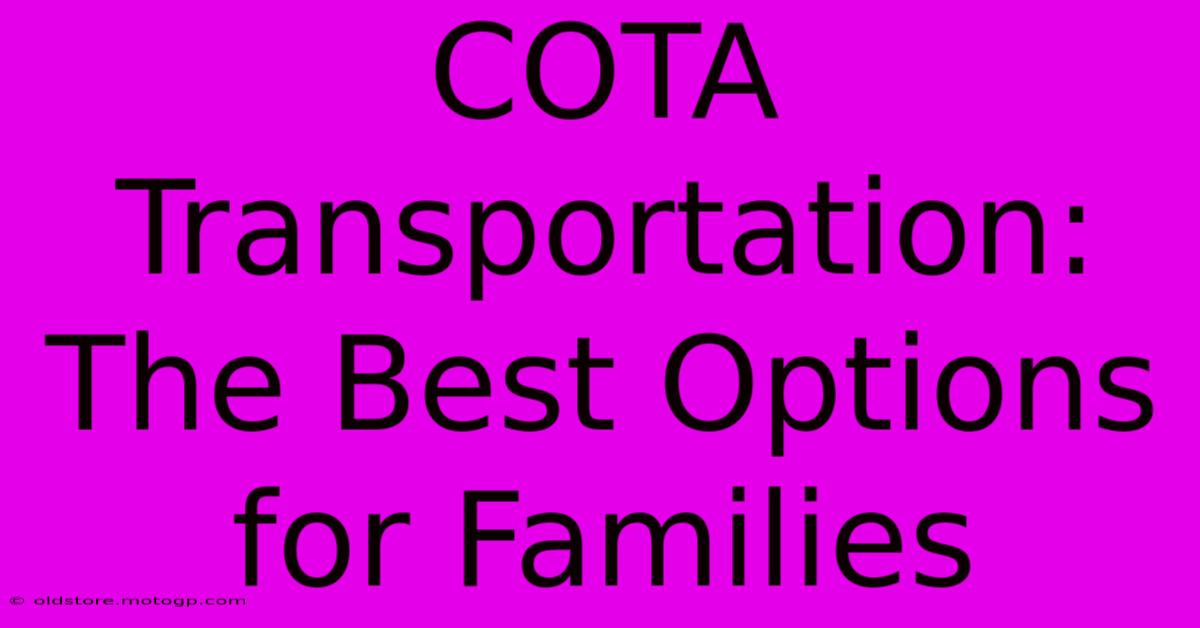 COTA Transportation: The Best Options For Families