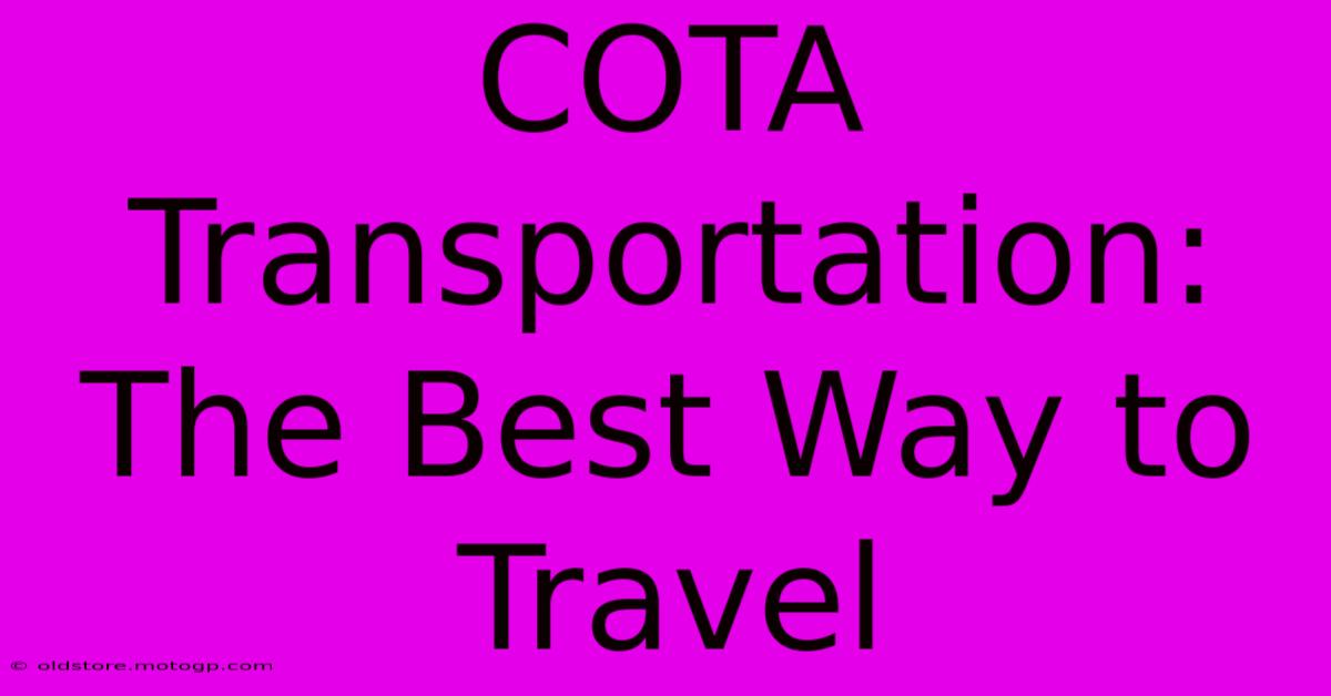 COTA Transportation: The Best Way To Travel