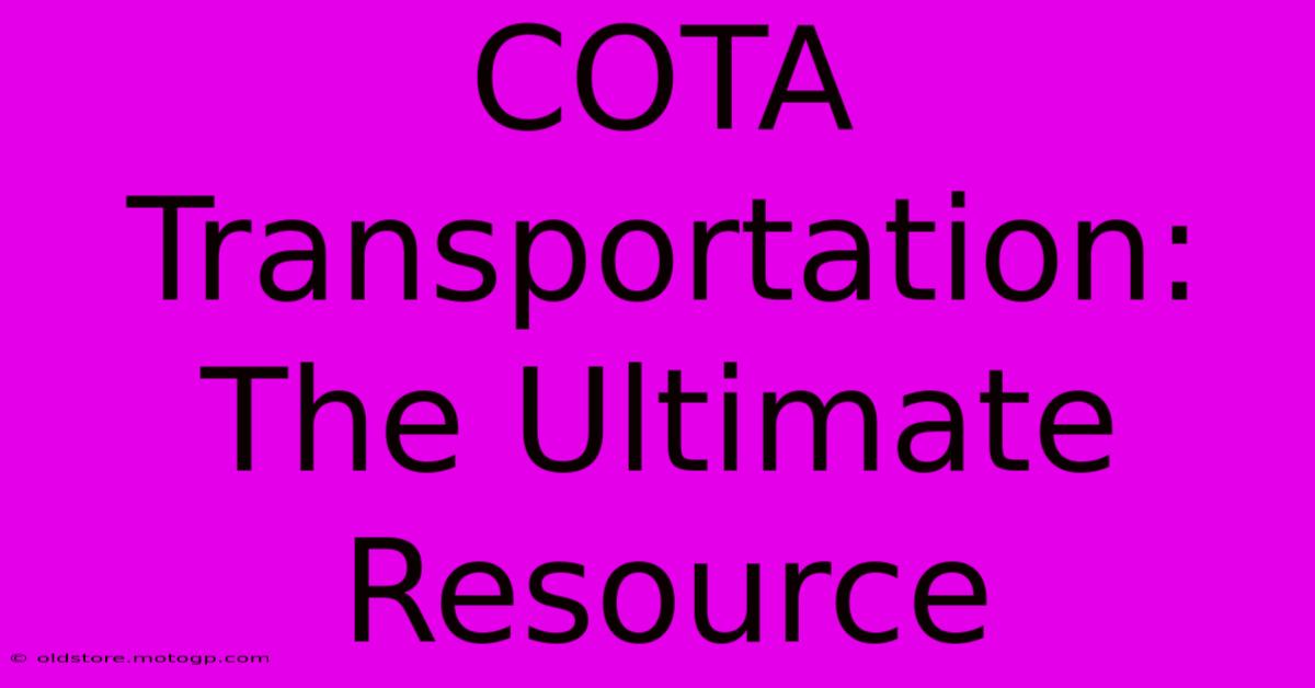 COTA Transportation: The Ultimate Resource