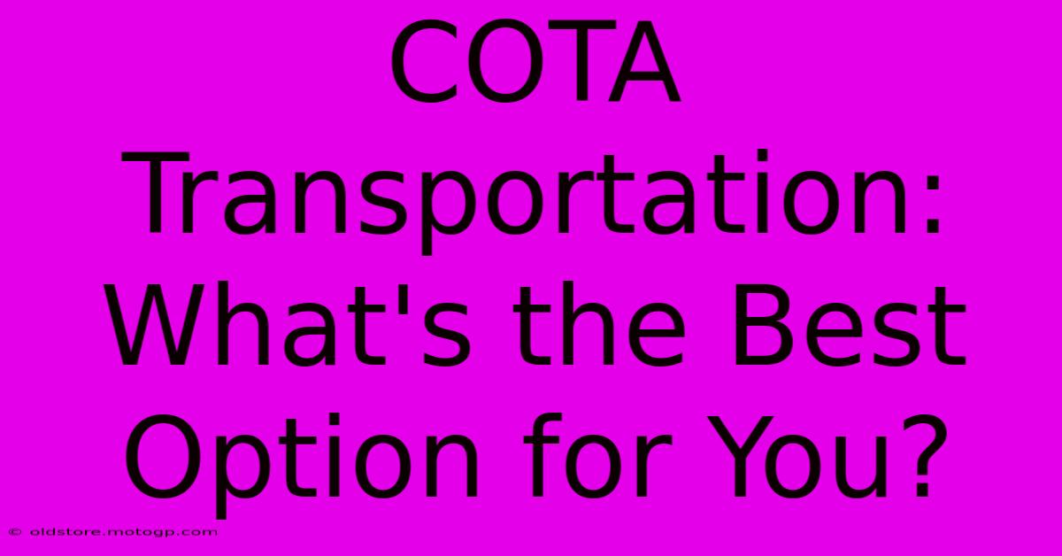 COTA Transportation: What's The Best Option For You?