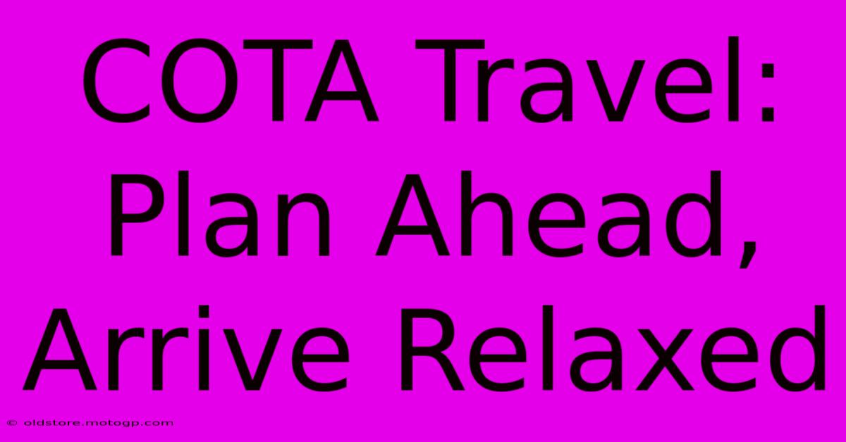 COTA Travel: Plan Ahead, Arrive Relaxed