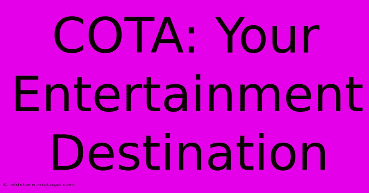 COTA: Your Entertainment Destination