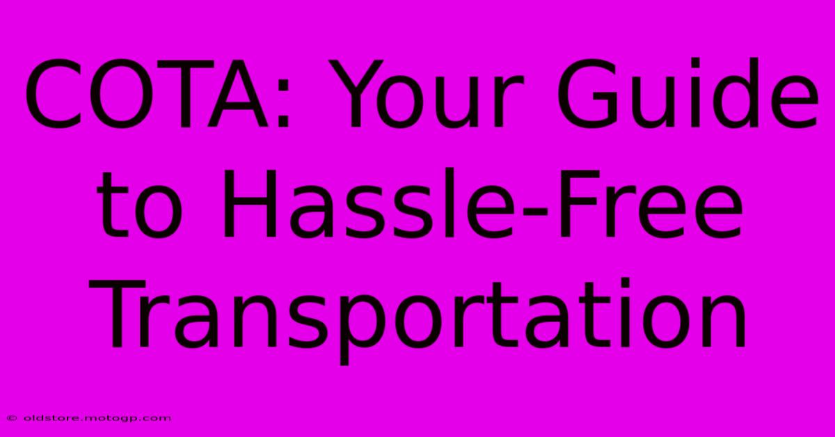 COTA: Your Guide To Hassle-Free Transportation