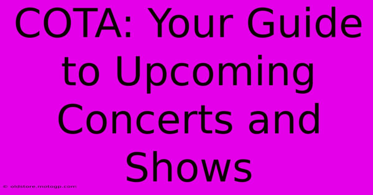 COTA: Your Guide To Upcoming Concerts And Shows