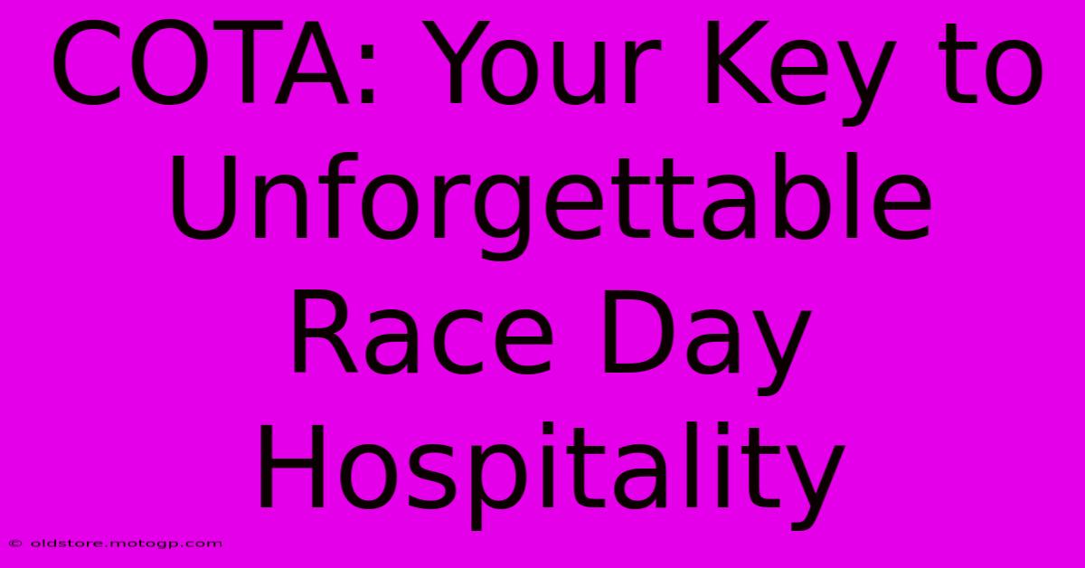 COTA: Your Key To Unforgettable Race Day Hospitality