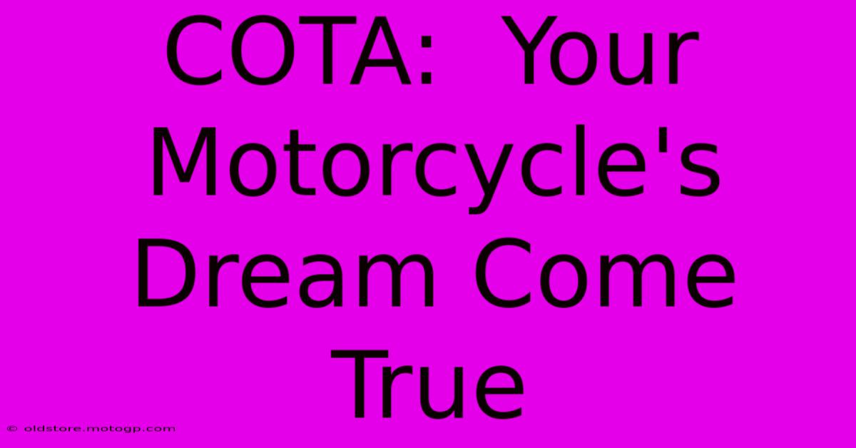 COTA:  Your Motorcycle's Dream Come True