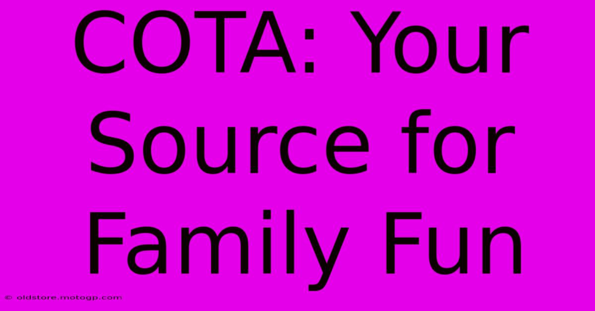 COTA: Your Source For Family Fun