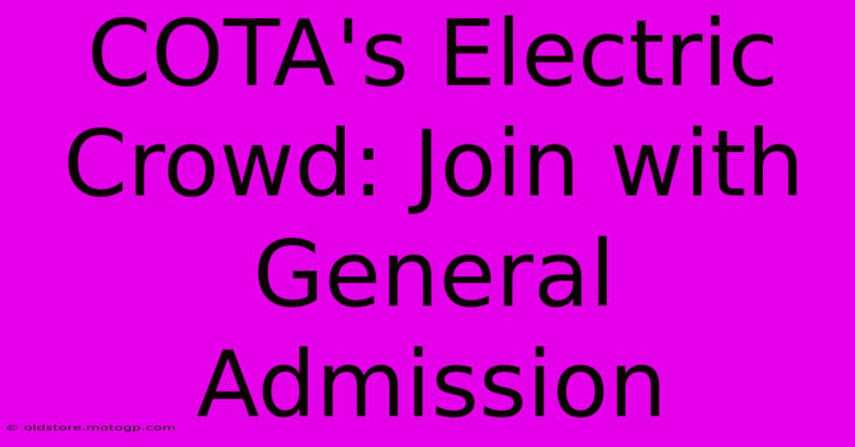 COTA's Electric Crowd: Join With General Admission