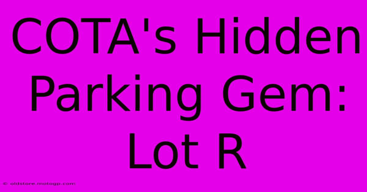 COTA's Hidden Parking Gem: Lot R