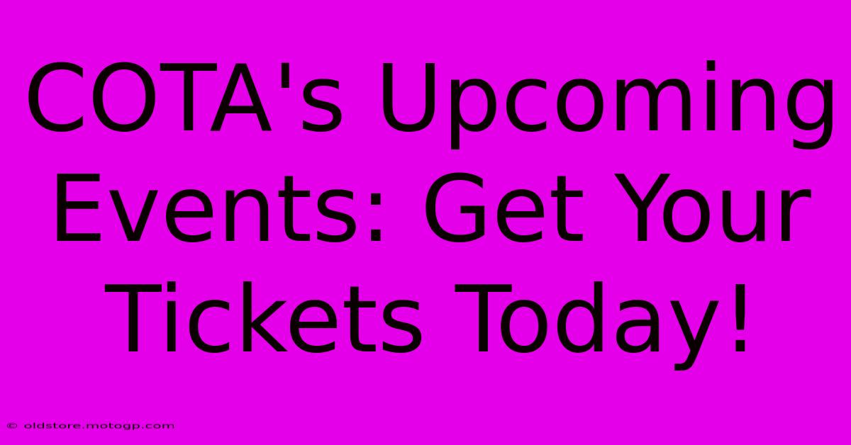 COTA's Upcoming Events: Get Your Tickets Today!