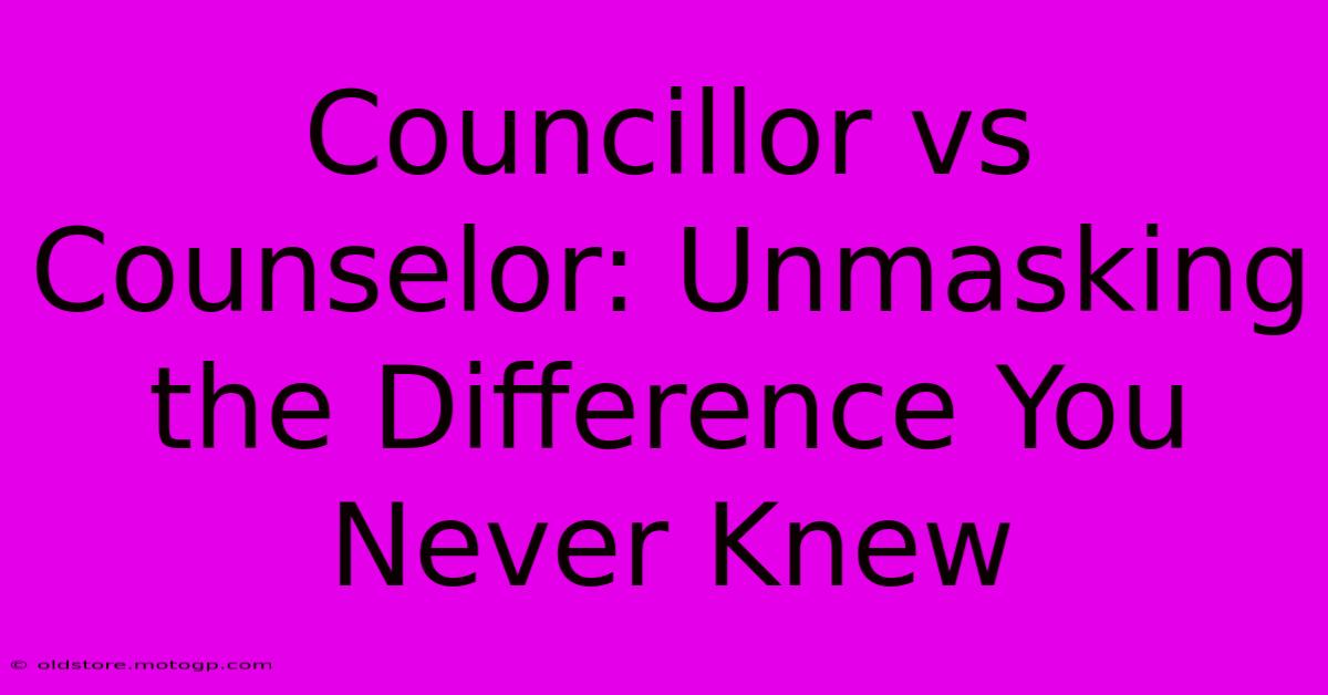 Councillor Vs Counselor: Unmasking The Difference You Never Knew