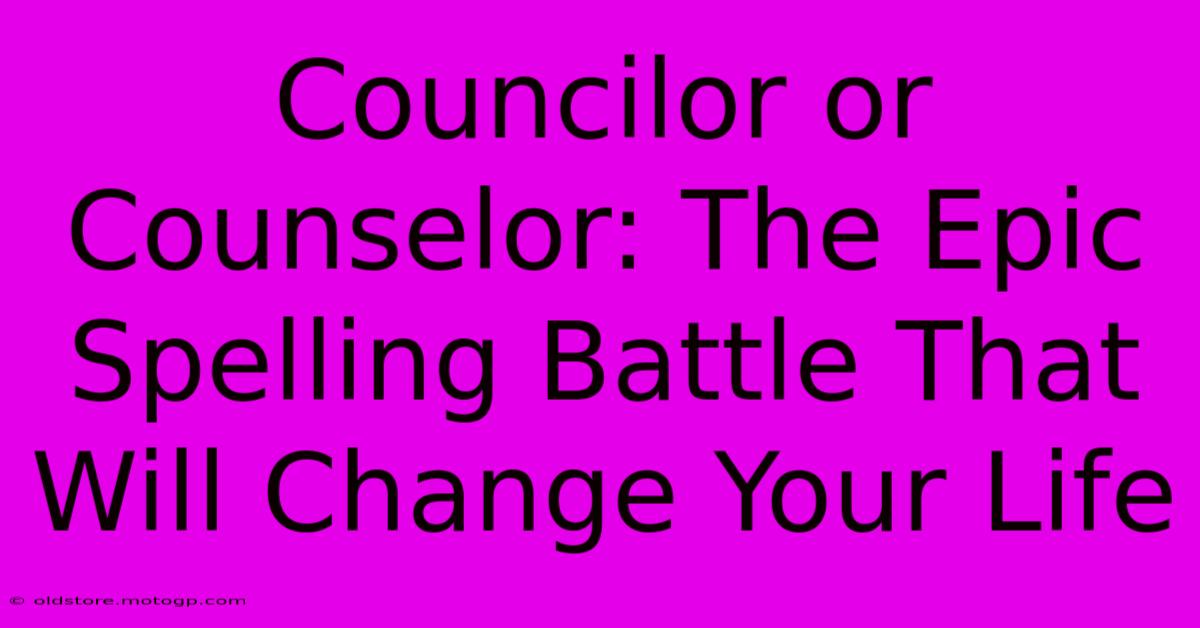 Councilor Or Counselor: The Epic Spelling Battle That Will Change Your Life