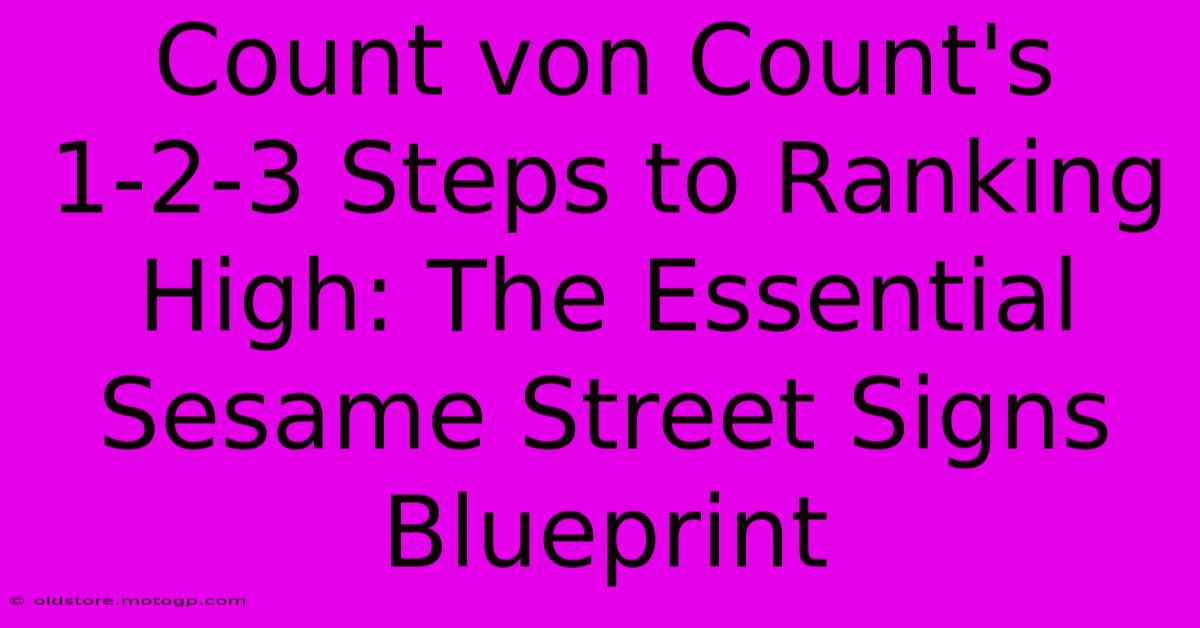 Count Von Count's 1-2-3 Steps To Ranking High: The Essential Sesame Street Signs Blueprint