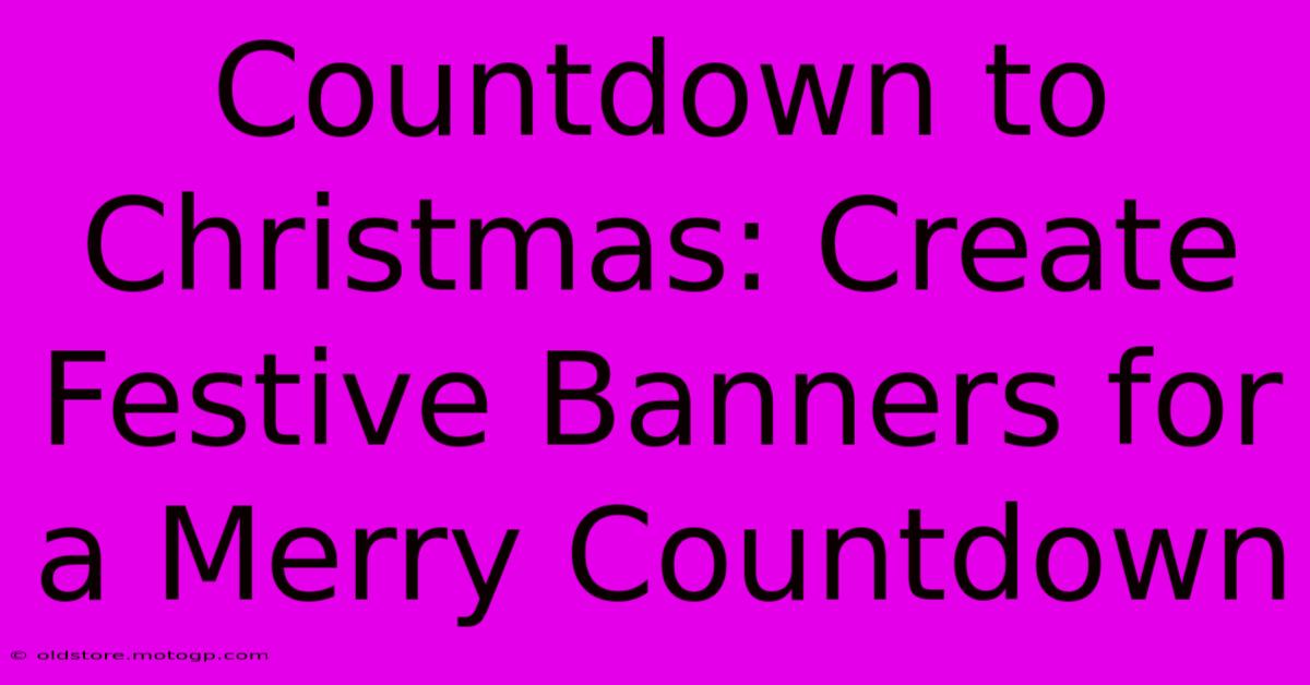 Countdown To Christmas: Create Festive Banners For A Merry Countdown