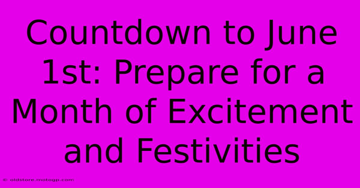 Countdown To June 1st: Prepare For A Month Of Excitement And Festivities