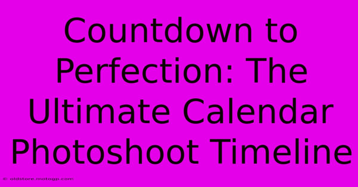 Countdown To Perfection: The Ultimate Calendar Photoshoot Timeline