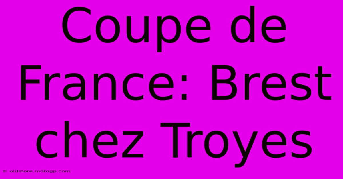 Coupe De France: Brest Chez Troyes