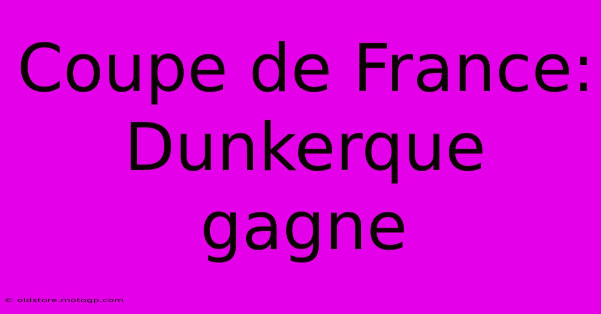 Coupe De France: Dunkerque Gagne