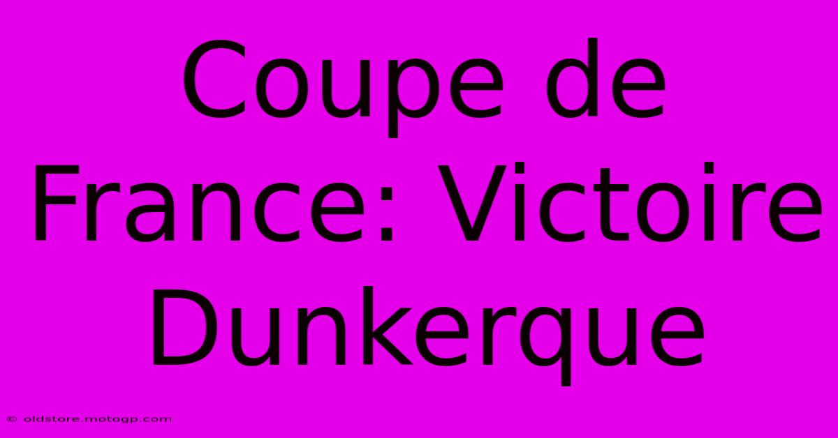 Coupe De France: Victoire Dunkerque