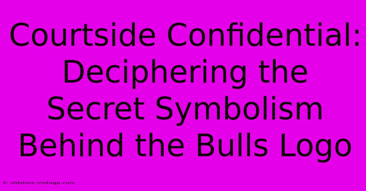 Courtside Confidential: Deciphering The Secret Symbolism Behind The Bulls Logo