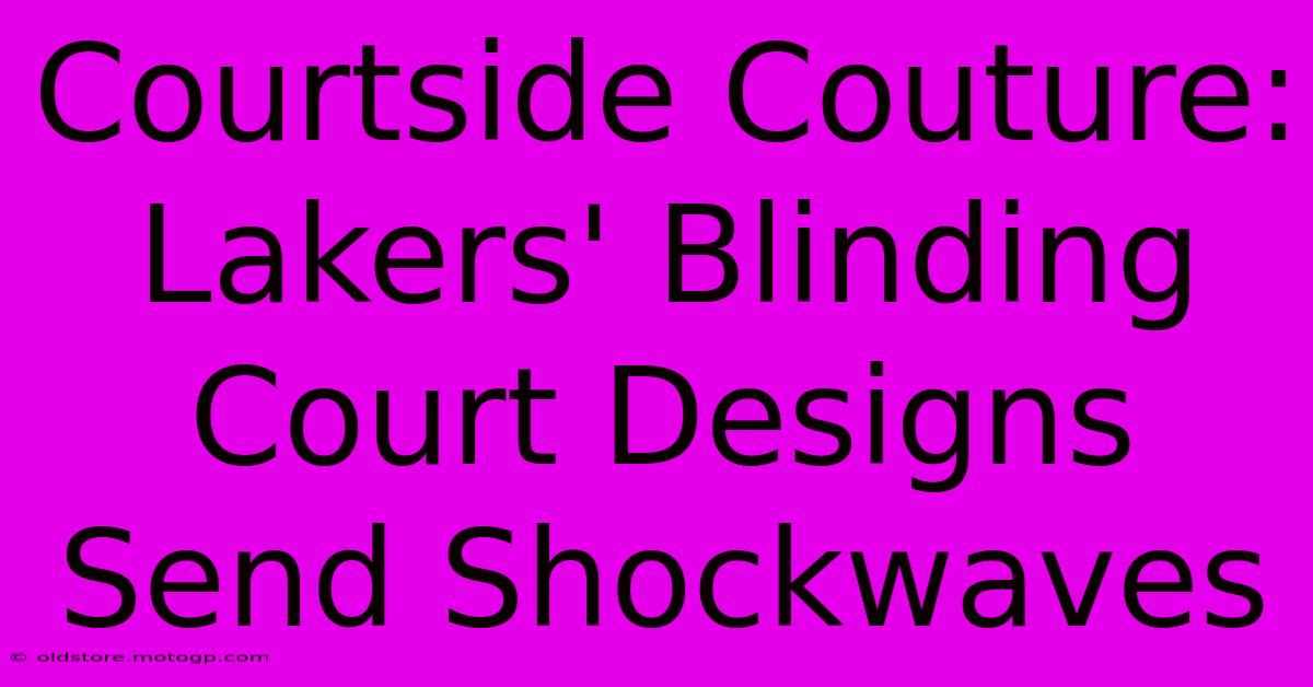 Courtside Couture: Lakers' Blinding Court Designs Send Shockwaves