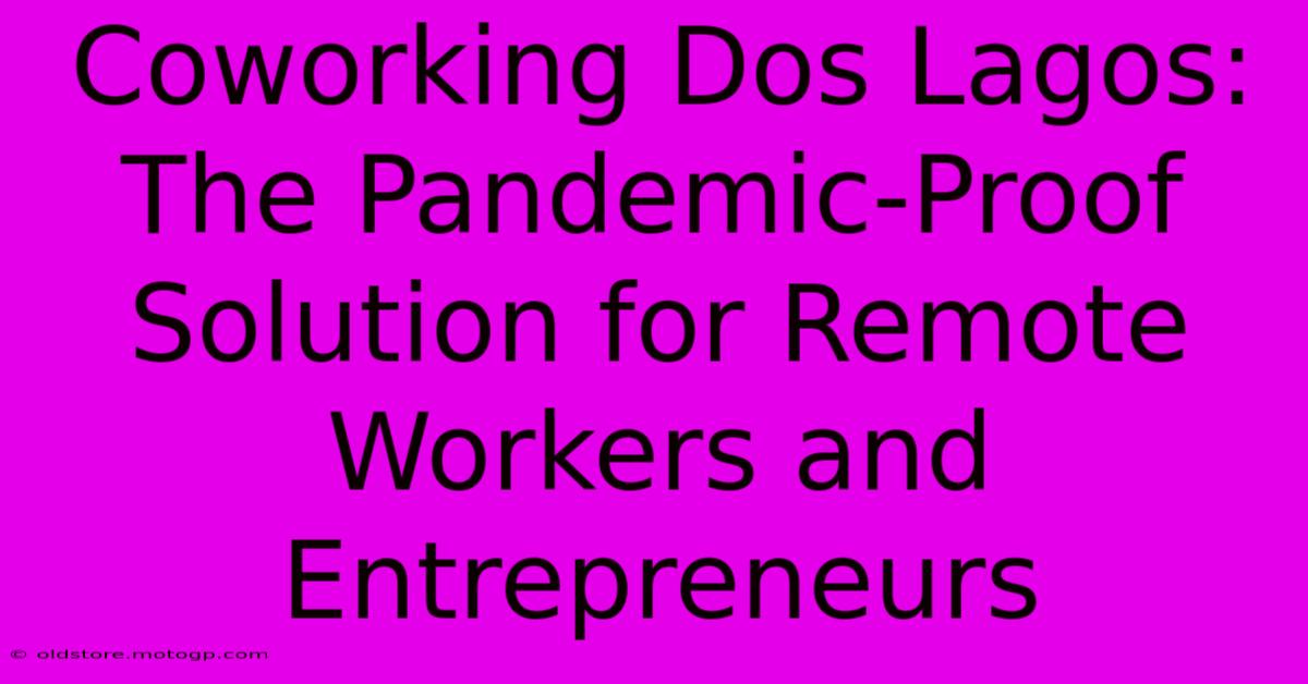 Coworking Dos Lagos: The Pandemic-Proof Solution For Remote Workers And Entrepreneurs