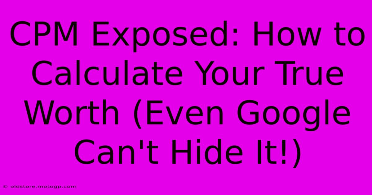 CPM Exposed: How To Calculate Your True Worth (Even Google Can't Hide It!)