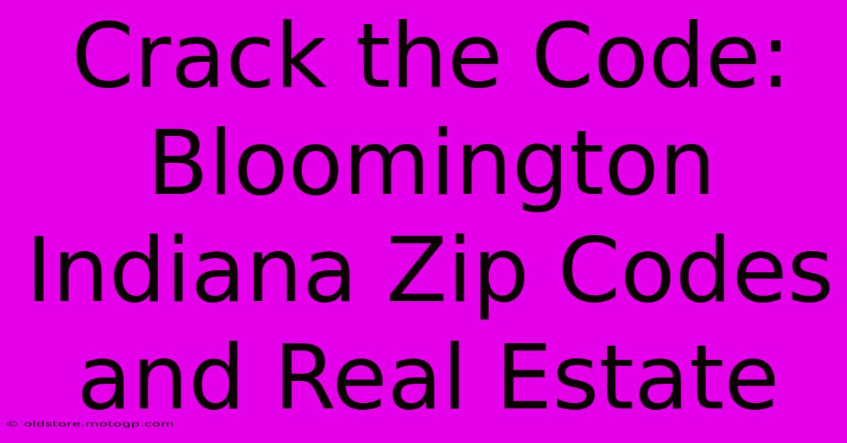 Crack The Code: Bloomington Indiana Zip Codes And Real Estate