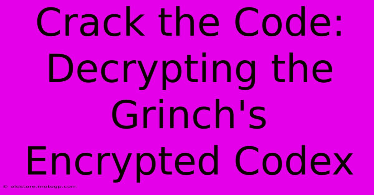 Crack The Code: Decrypting The Grinch's Encrypted Codex