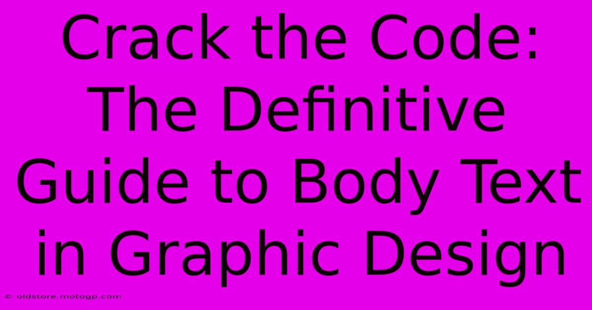 Crack The Code: The Definitive Guide To Body Text In Graphic Design