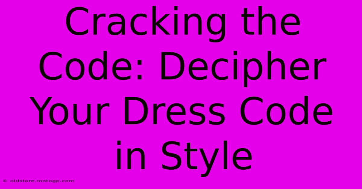 Cracking The Code: Decipher Your Dress Code In Style