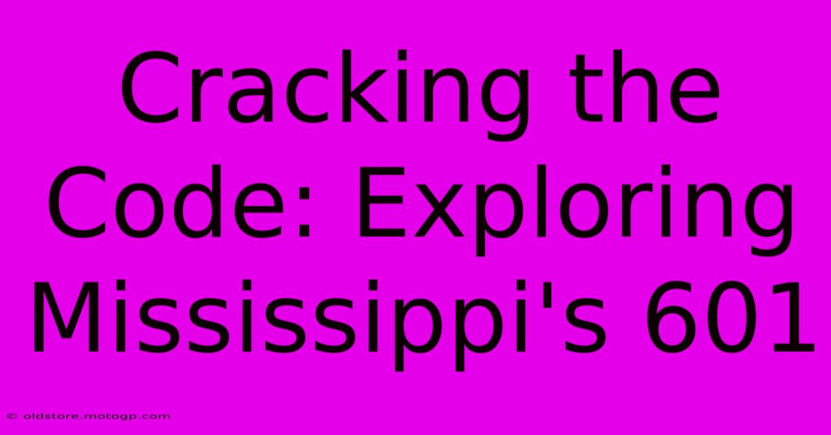 Cracking The Code: Exploring Mississippi's 601