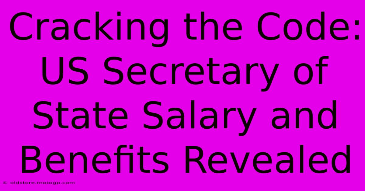 Cracking The Code: US Secretary Of State Salary And Benefits Revealed