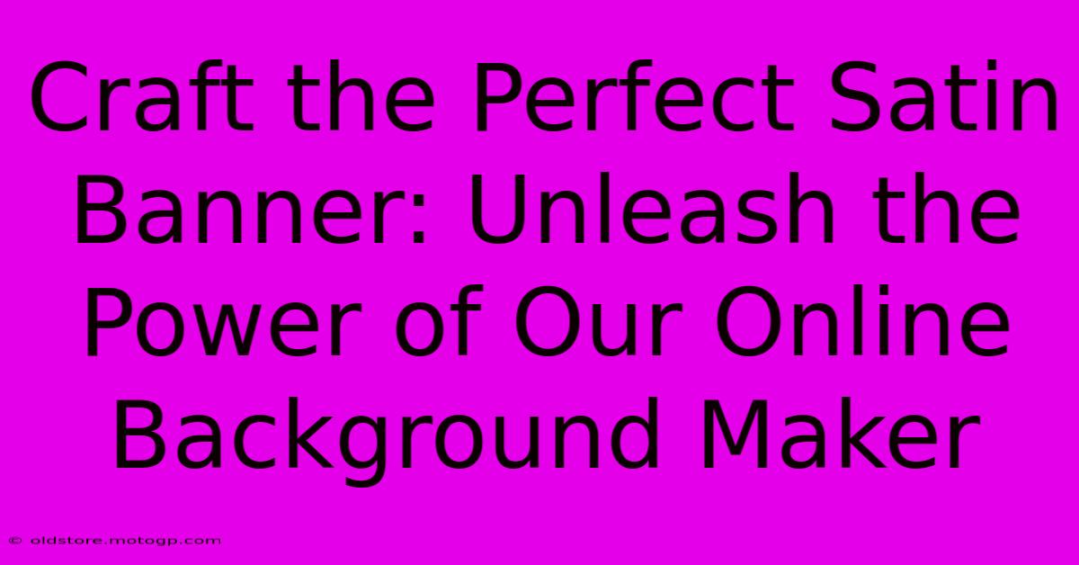 Craft The Perfect Satin Banner: Unleash The Power Of Our Online Background Maker