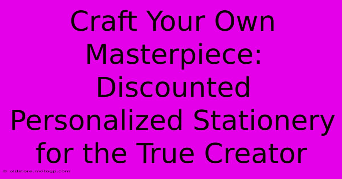 Craft Your Own Masterpiece: Discounted Personalized Stationery For The True Creator