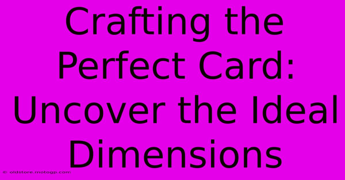 Crafting The Perfect Card: Uncover The Ideal Dimensions