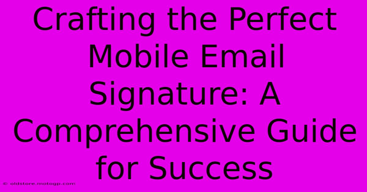 Crafting The Perfect Mobile Email Signature: A Comprehensive Guide For Success